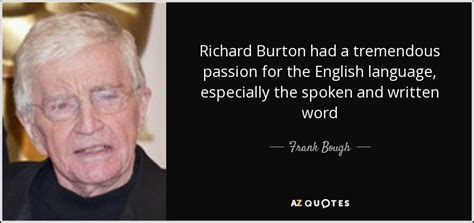 Apr 19, 2021 · richard burton was born richard walter jenkins on november 10, 1925, in pontrhydfen, south wales. Frank Bough quote: Richard Burton had a tremendous passion for the English language...
