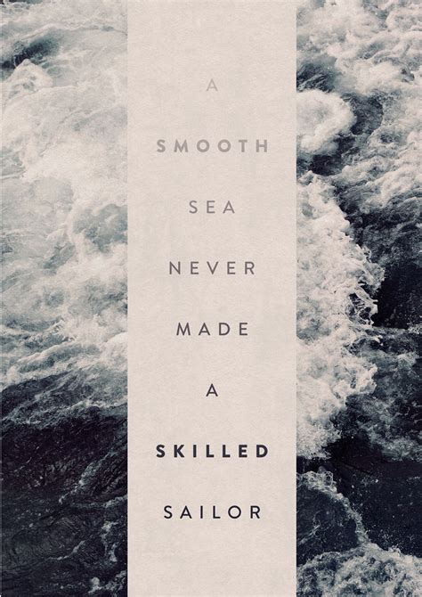 Do you know the quote a smooth sea never made a skilled sailor? betype: A Smooth Sea Never Made A Skilled... - I ALREADY ...