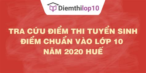 Maybe you would like to learn more about one of these? Điểm chuẩn vào lớp 10 năm 2020 Huế mới nhất