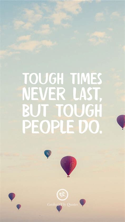 Best tough times quotes selected by thousands of our users! Tough times never last, but tough people do. #motivationalquotespositivefaith | Iphone wallpaper ...