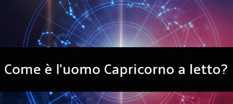 Oroscopo 2021 capricorno, previsioni 2021 lavoro siete decisamente in vena di sganciare pesi e zavorre, di dire addio ai grossi impegni, ai sacrifici che giove. Come è l'uomo Capricorno a letto? - Astrologia e sesso