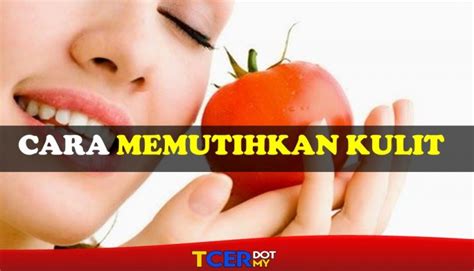 Buah pepaya tidak hanya dapat memutihkan kulit namun juga membantu agar kulit lebih kenyal dan terawat. Cara Memutihkan Kulit - TCER.MY