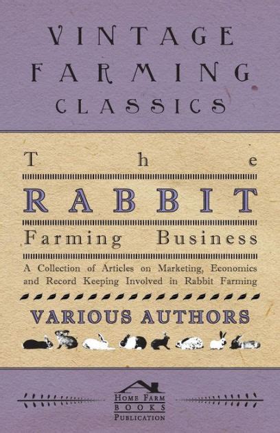 Since a healthy female rabbit is able to. The Rabbit Farming Business - A Collection of Articles on Marketing, Economics and Record ...