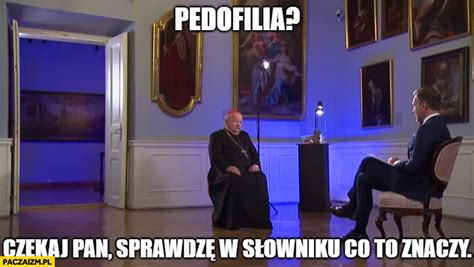 Home bat memes bobo memes boomer memes brainlet memes grug memes reaction memes pepe memes wojak memes zoomer memes meme templates advertising and contact. Dziwisz pedofilia czekaj pan sprawdzę w słowniku co to ...