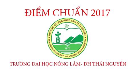 Ban chỉ đạo 35 tỉnh thái nguyên: Điểm chuẩn 2017 Đại học Nông Lâm Đại học Thái Nguyên