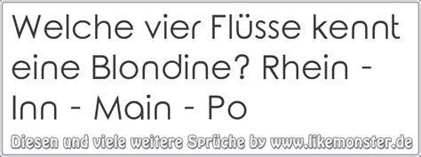 Welche 4 flüsse kennt jede bitch? Welche vier Flüsse kennt eine Blondine? Rhein - Inn - Main ...