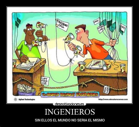 Felicidades a todos los ingenieros. Imágenes y Carteles de INGENIEROS Pag. 12 | Desmotivaciones