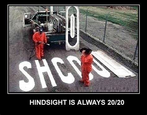 So when you put those together, hindsight is 20/20 means that you can easily tell what you should have done in the past. Hawaiian libertarian: Programmed Obssession With Evil