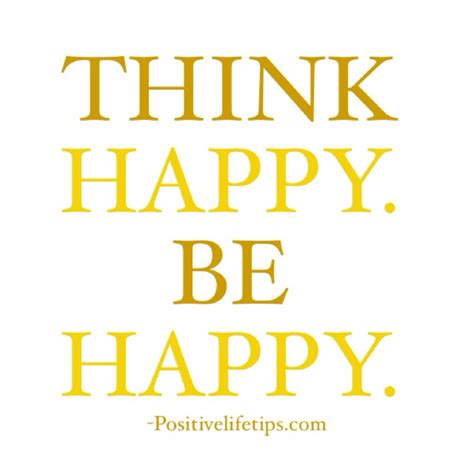Think Happy. Be Happy. | Think happy be happy, Positive life, Happy thoughts