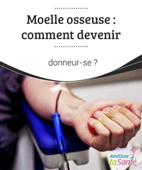 Nous ne nous inquiétons pas de symptômes que nous associons à des maux sans importance, alors qu'en réalité, ils sont les signes. Moelle osseuse : comment devenir donneur ? - Améliore ta ...