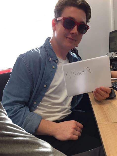 Check spelling or type a new query. Egotistical 18 year old believes he's impervious to roasts ...