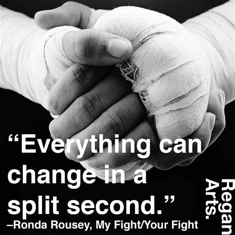 Posted by mma at 1:25 pm. "Everything can change in a split second." -Ronda Rousey # ...