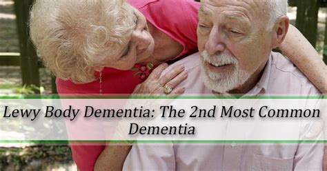 Lewy body dementia is the third most common type of dementia in the united states, yet many americans have never heard of it. Lewy Body Dementia - The Importance of Early Recognition ...