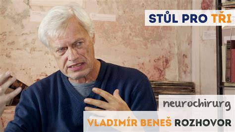 Tento svérázný muž s jasným názorem je však především světově proslulým neurochirurgem. Vladimír Beneš rozhovor: Rád dávám pacientům šanci ...