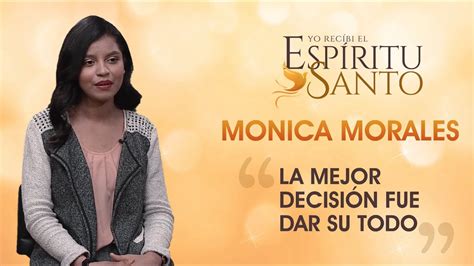 Maybe you would like to learn more about one of these? "La mejor decisión fue dar su todo" - Monica Morales - YouTube