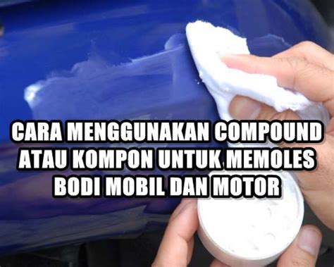 Walhasil, performa motor akan terganggu. Cara Menggunakan Compound/Kompon Untuk Memoles Bodi Mobil ...