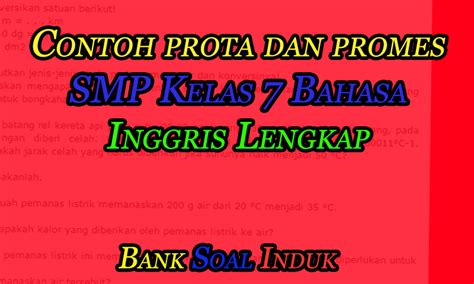 Setiap pendidik pada suatu pendidikan berkewajiban menyusun rpp secara lengkap dan sistematis agar pembelajaran berlangsung secara interaktif, inspiratif. Contoh prota dan promes SMP Kelas 7 Bahasa Inggris Lengkap ...