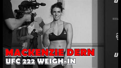 Next, ufc strawweight mackenzie dern opens up about her journey back to the octagon, where she returns this upcoming weekend in tampa just four months after giving birth (45:47). Mackenzie Dern UFC 222 Weigh-In - YouTube