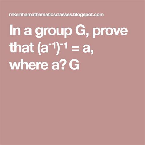 In a group G, prove that (a⁻¹)⁻¹ = a, where a∈ G in 2021 | Group theory ...