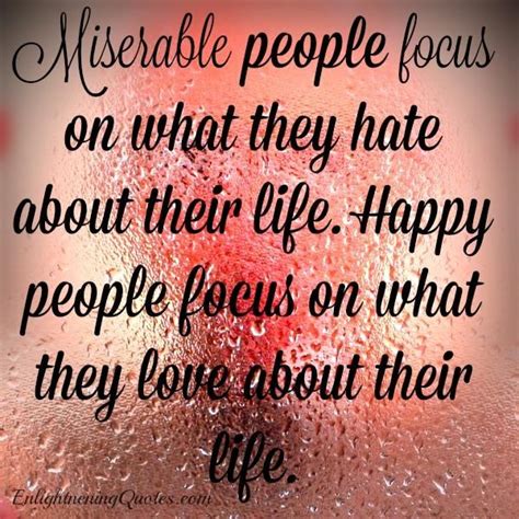 Discover and share miserable life quotes. As I always say "misery #loves company". #Miserable people not only focus on their miserable ...