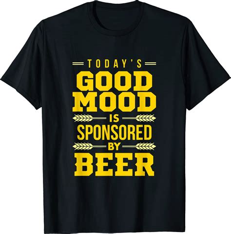 Today's Good Mood Is Sponsored By Beer Funny Drinking Humor T-Shirt: Amazon.co.uk: Clothing