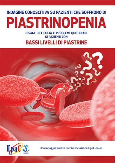 Riduzione del numero di piastrine nel sangue periferico sotto le 150 x 109/l, con o senza sintomi emorragici. INDAGINE CONOSCITIVA SU PAZIENTI CHE SOFFRONO DI ...