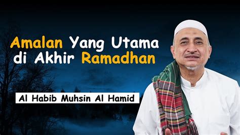 Segala persiapan seperti amal saleh dilakukan sebagai bentuk mempersiapkan diri menyambut bulan ramadhan tersebut. Amalan yang utama di Akhir Ramadhan || Al Habib Muhsin Al ...