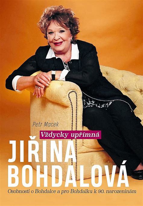 She began acting in theatre and film at an early age. Vždycky upřímná Jiřina Bohdalová - Petr Macek | Databáze knih