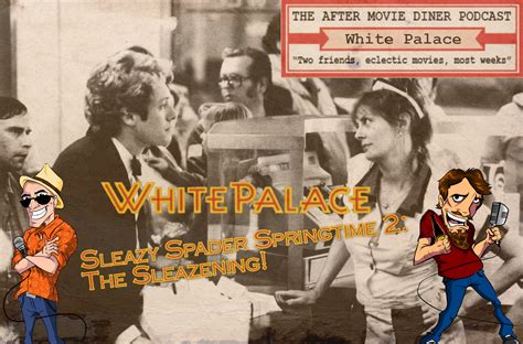Join our movie community to find out. Episode 220 - White Palace - A Sleazy Spader Springtime! 2 ...