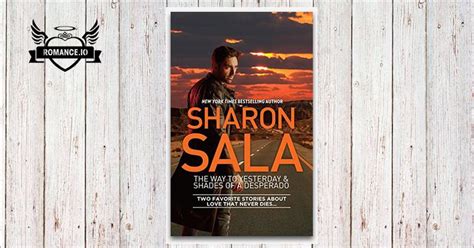 Follow sharon sala and explore their bibliography from amazon.com's sharon sala author page. The Way to Yesterday & Shades of a Desperado by Sharon Sala