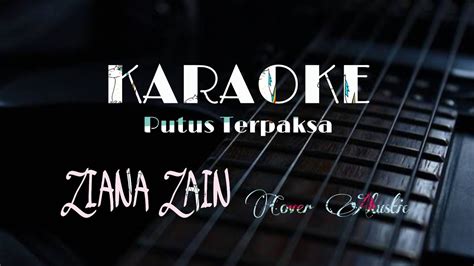 Well known, penyanyi vokal terbaik selamanya dengan high note. KARAOKE Putus Terpaksa Ziana zain || cover_ Akustic - YouTube