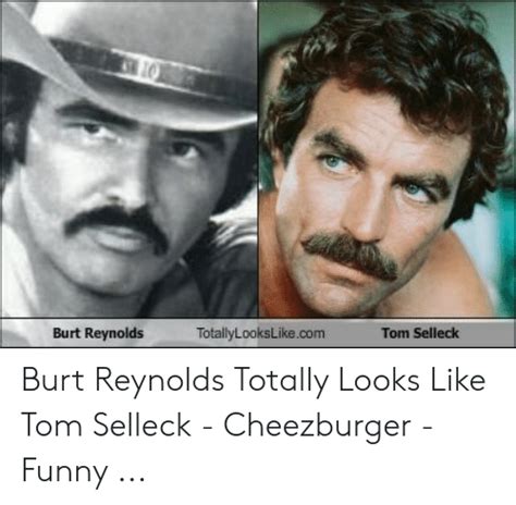 Check spelling or type a new query. TotallyLooksLikecom Burt Reynolds Tom Selleck Burt ...