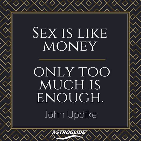 With so many great quotes from even greater minds at our disposal, what constitutes a quote becoming one of the best quotes ever? 100 Best Sex Quotes of All Time | Astroglide