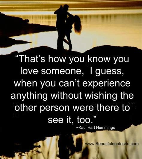 In fact, real love may make you feel weak in the knees and unable to speak. Beautiful Quotes: How you know you Love someone?