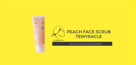 Scrub muka terbaik dan terlaris di malaysia 2021. Review Peach Face Scrub Temyracle : Scrub muka yang lembut ...