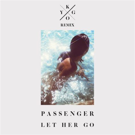 Of the song's success, passenger. Passenger : Let Her Go (Kygo Remix) | Trendland