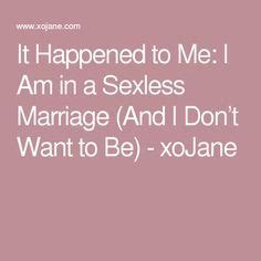 Yet, the most reliable cure for sexlessness is a simple one. I Am in a Sexless Marriage | Sexless marriage, Marriage ...