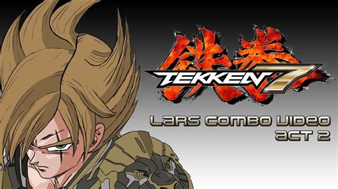 Tekken is a 3d fighting game first released in 1994, with tekken 7 being the latest instalment. Tekken 7 Lars Combo Video Act 2 - "Earth's Strongest" - YouTube