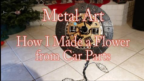 Maybe you would like to learn more about one of these? Metal Art - Metal Flower Made from Car Parts - Weld Art ...