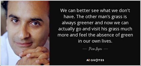 I flaunt my complexion, and i am proud to be noticed as an indian wherever i go. GRASS IS ALWAYS GREENER QUOTES PAGE - 2 | A-Z Quotes