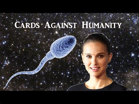 Otherwise it is considered a low effort type of post and will be removed. Natalie Portman and Sperm From Outer Space (Cards Against ...