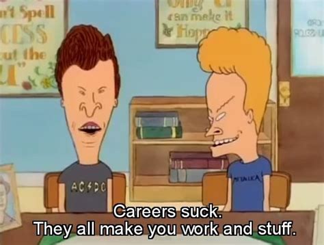 Jump to navigation jump to search. #careers | Beavis and butthead quotes, Tv show quotes, Funny cartoons