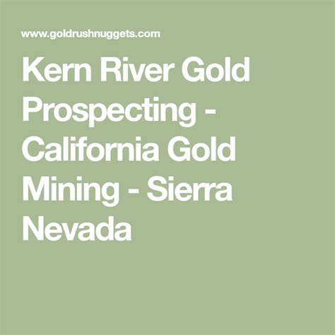 Apr 06, 2010 · on january 24, 1848, james wilson marshall, a carpenter originally from new jersey, found flakes of gold in the american river at the base of the sierra nevada mountains near coloma, california. Kern River Gold Prospecting - California Gold Mining - Sierra Nevada | Gold prospecting, Gold ...