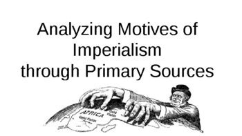 In this activity, students will research analyze the motivations behind european imperialism, describing and illustrating them in a spider map. Analyzing Motives of Imperialism in Africa Primary Source Activity