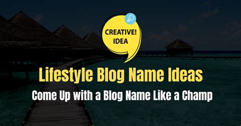 How to Come Up with Lifestyle Blog Name Ideas Like a Champ