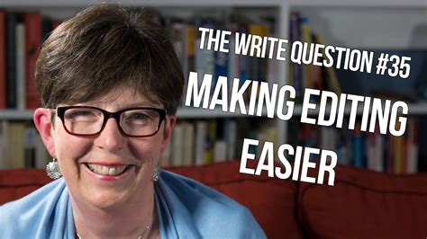 Answer the questions appropriately without any exaggeration. The Write Question #35: How can I make my editing less ...