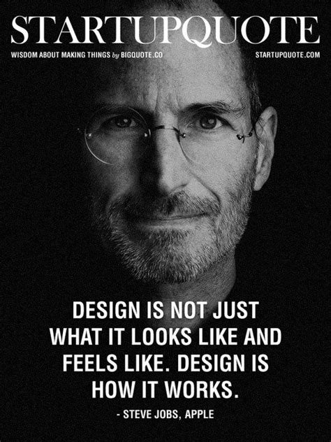 Steven paul jobs, popularly known as steve jobs is a name that has played the most vital role in making apple inc what it is today. STEVE JOBS QUOTES DESIGN IS NOT JUST WHAT IT LOOKS LIKE ...