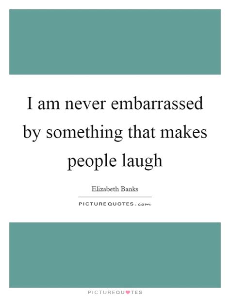 516 famous quotes about embarrassment: Embarrassed Quotes & Sayings | Embarrassed Picture Quotes