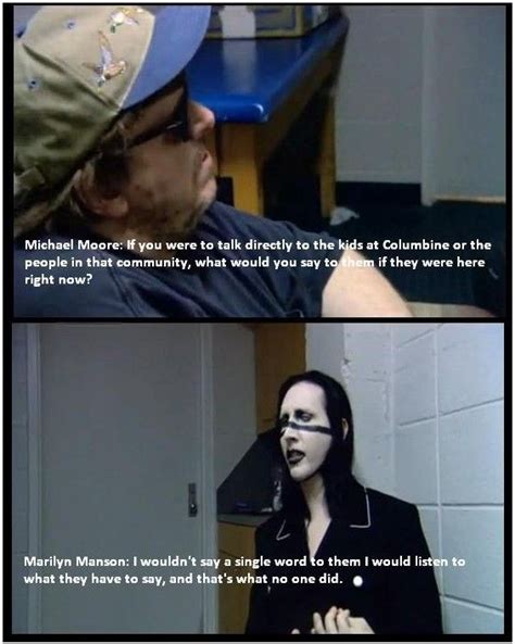 The media picked on the wrong guy\u2026. Quotes "I wouldn't say anything, I'd listen to them." - Marilyn Manson : NoSillySuffix