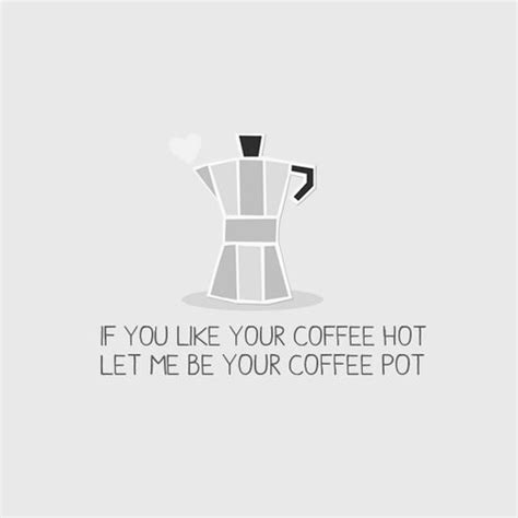 Check spelling or type a new query. Resultado de imagem para if you like your coffee hot let ...